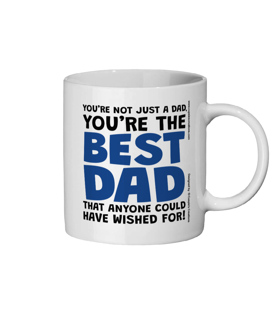 White mug with text 'You're not just a dad, you're the best dad that anyone could have wished for!' on a white background