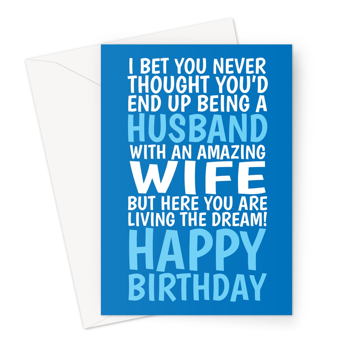 Funny husband birthday card with bold blue text reading “I bet you never thought you’d end up being a husband with an amazing wife, but here you are living the dream! Happy Birthday.”