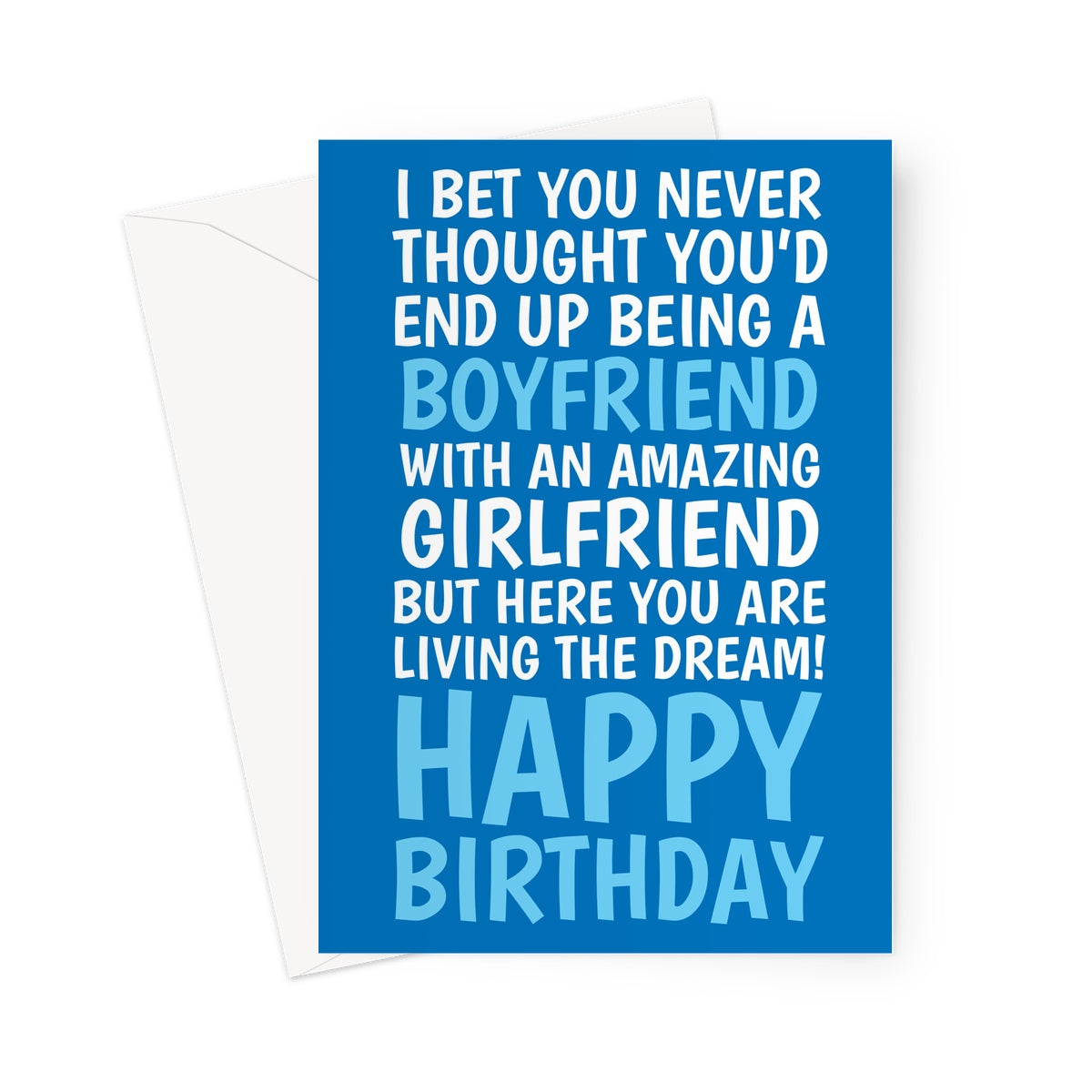 Funny blue boyfriend birthday card from girlfriend with bold white and blue text saying “I bet you never thought you’d end up being a boyfriend with an amazing girlfriend but here you are living the dream!”