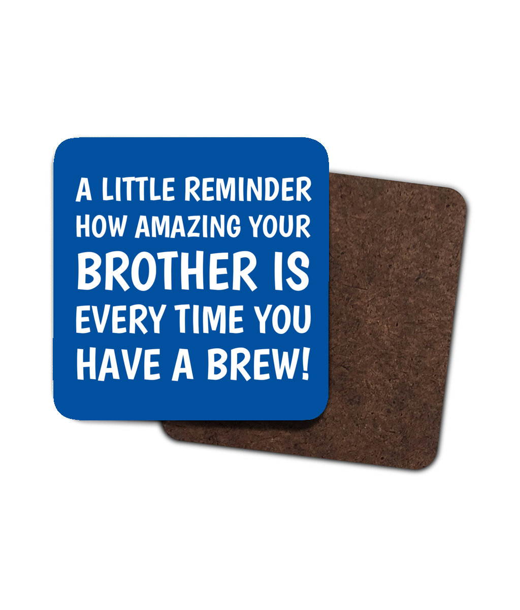 Blue coaster with white text saying “A little reminder how amazing your brother is every time you have a brew!” — gift from brother to brother.