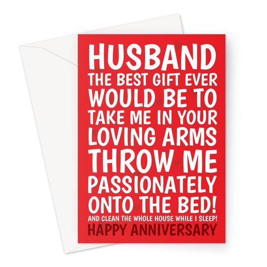 Anniversary card that reads "Husband, the best gift ever would be to take me in your loving arms, throw me passionately onto the bed, and clean the whole house while I sleep!"