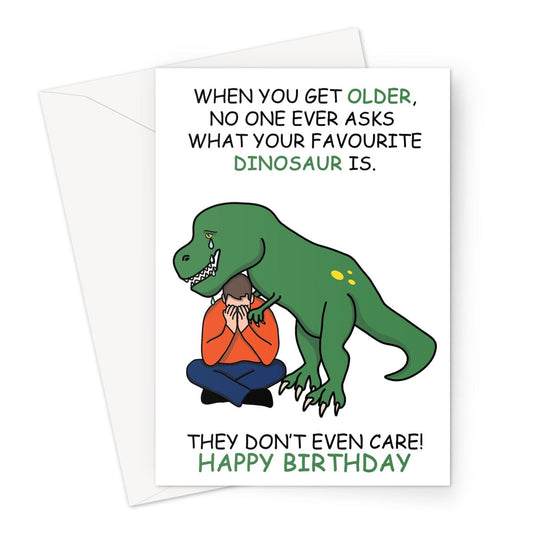 Funny favourite dinosaur birthday card meme. No one cares what your favourite dinosaur is now you're old.