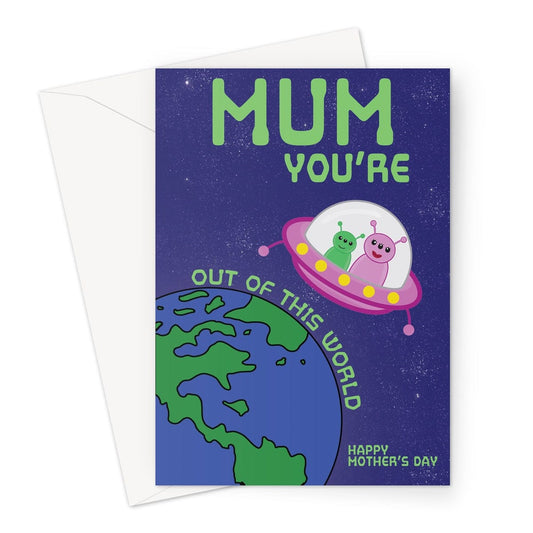 Mum you're out of this world, alien-themed Mother's Day card.