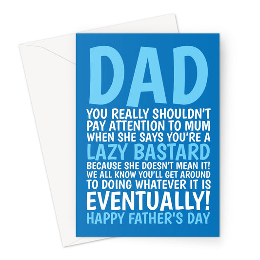 A cheeky Father's Day card for a lazy B**** Dad.