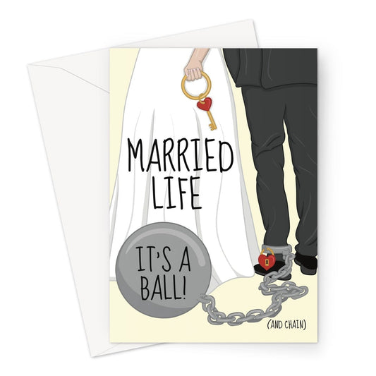 A funny wedding day congratulations card. Married life it's a ball and chain joke.