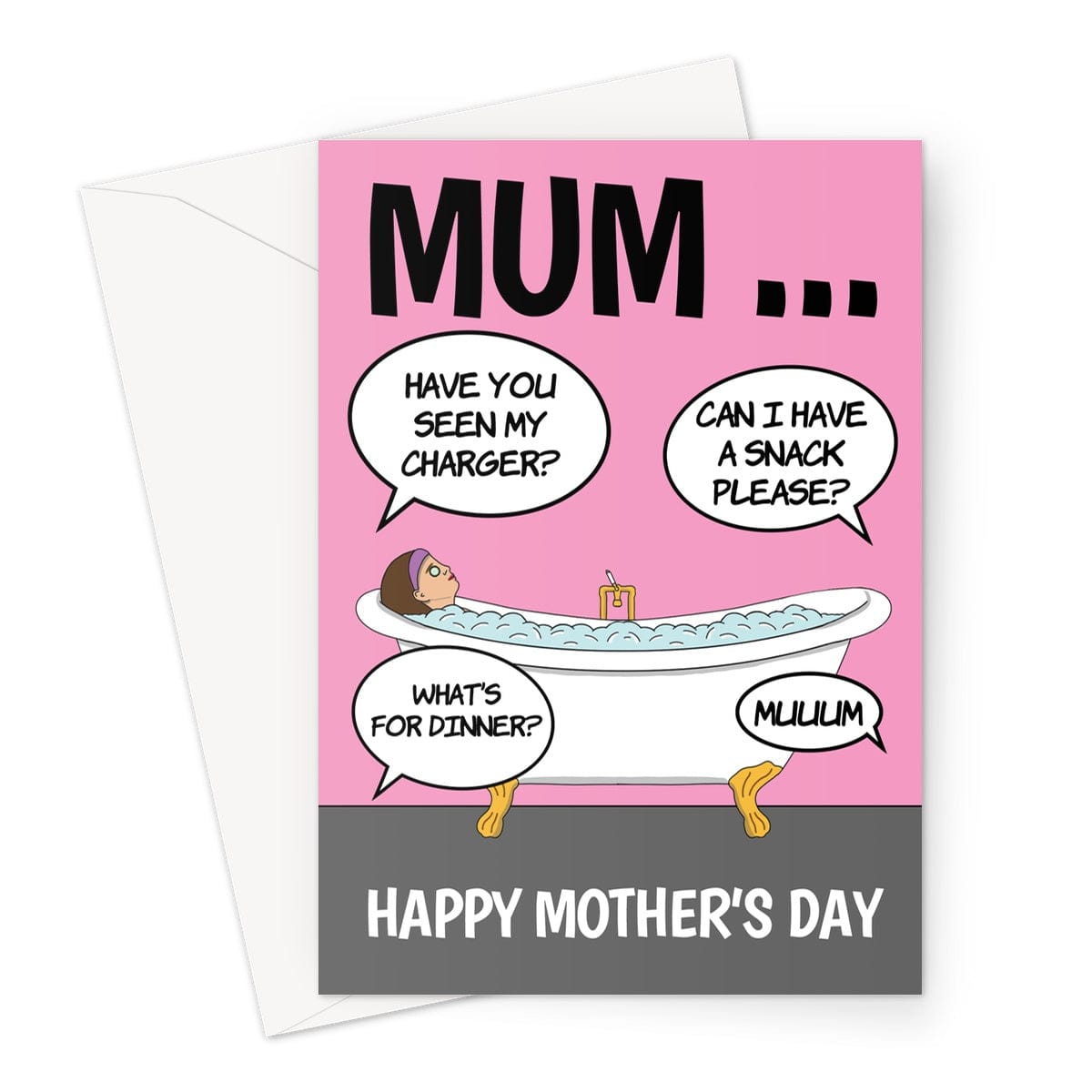 A funny Mother's Day card with a Mum trying to have a relaxing bath while her children are nagging her for things.