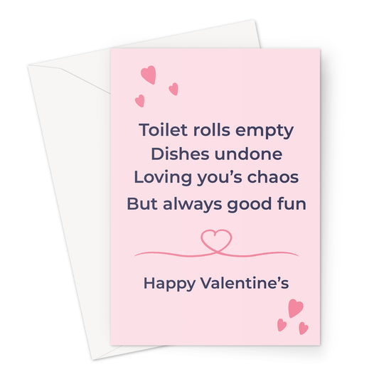 Funny Valentine’s card with pink background and hearts featuring the text toilet rolls empty dishes undone loving your chaos
