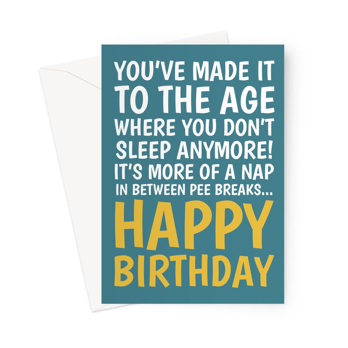 Funny teal birthday card with yellow text saying “You’ve made it to the age where you don’t sleep anymore! It’s more of a nap in between pee breaks… Happy Birthday.”