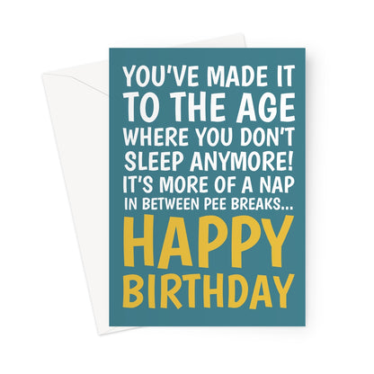 Funny teal birthday card with yellow text saying “You’ve made it to the age where you don’t sleep anymore! It’s more of a nap in between pee breaks… Happy Birthday.”