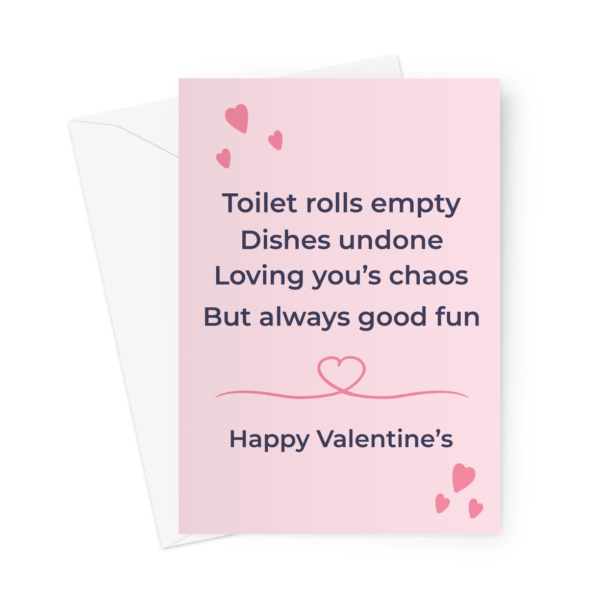 Funny Valentine’s card with pink background and hearts featuring the text toilet rolls empty dishes undone loving your chaos