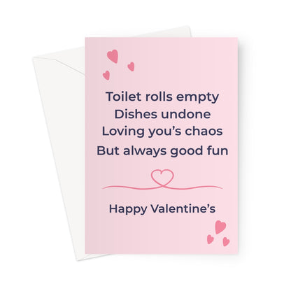 Funny Valentine’s card with pink background and hearts featuring the text toilet rolls empty dishes undone loving your chaos