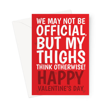 Funny Valentine’s card with red background and bold white text saying we may not be official but my thighs think otherwise