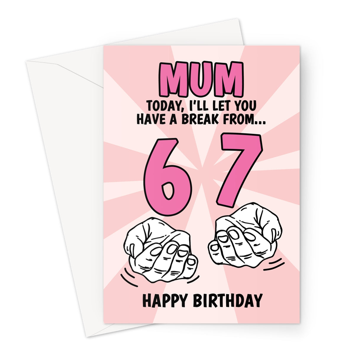 Funny mum birthday card with pink background reading “Mum, today I’ll let you have a break from 6 7” with illustrated hands and bold typography