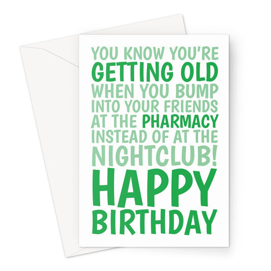 Funny green birthday card with bold text saying “You know you’re getting old when you bump into your friends at the pharmacy instead of at the nightclub! Happy Birthday.”