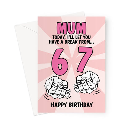 Funny mum birthday card with pink background reading “Mum, today I’ll let you have a break from 6 7” with illustrated hands and bold typography
