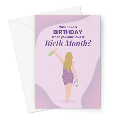 Funny birthday card with woman in purple dress holding champagne bottle and heels, text reads “Why have a birthday when you can have a birth month?”