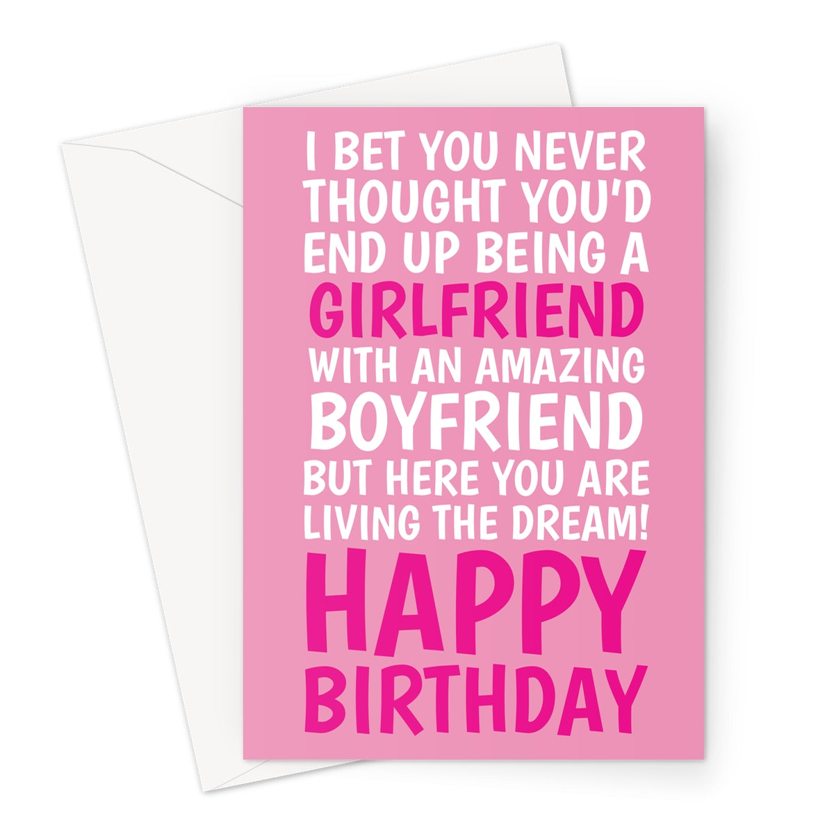 Funny pink girlfriend birthday card from boyfriend with bold white and pink text saying “I bet you never thought you’d end up being a girlfriend with an amazing boyfriend but here you are living the dream!”