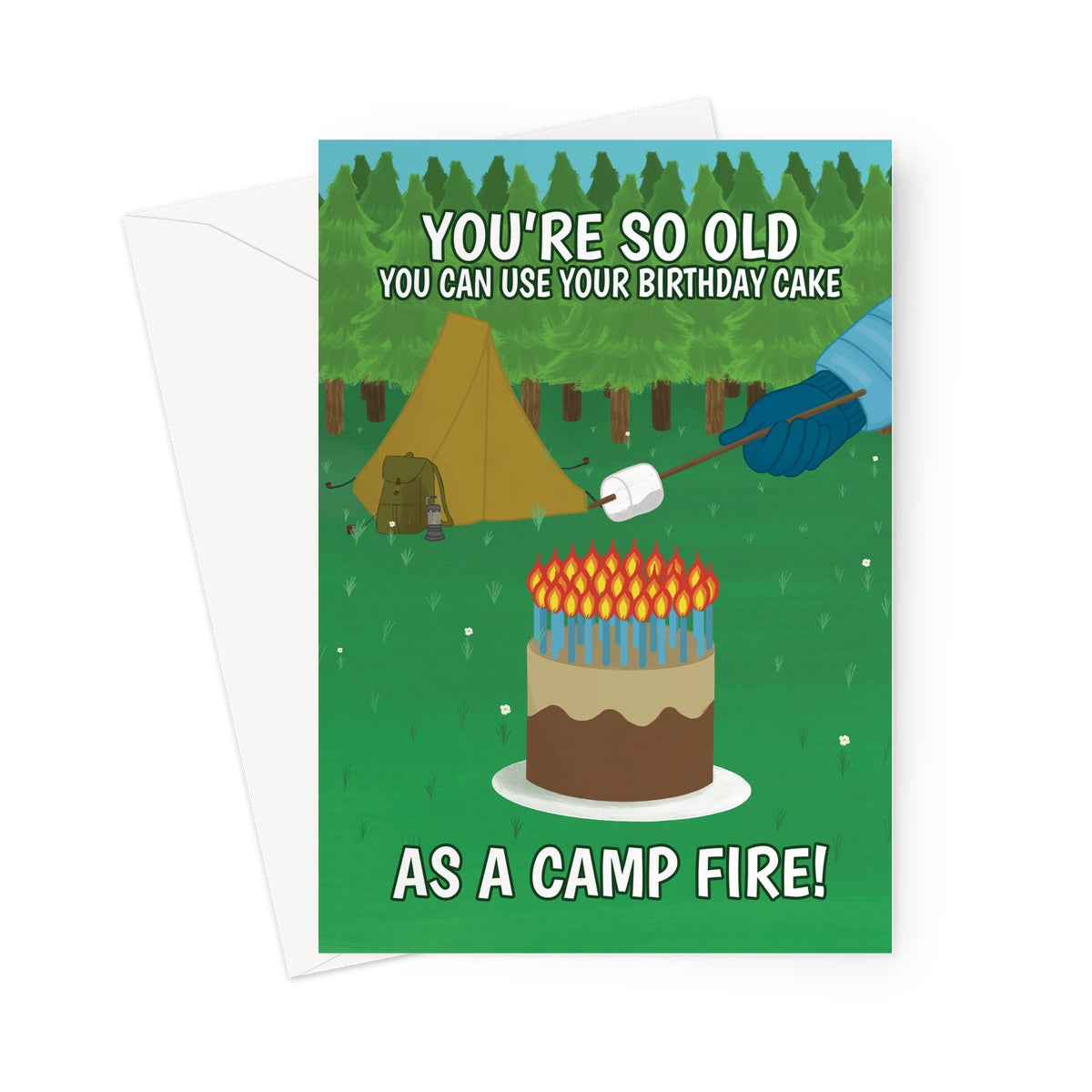 Funny birthday card showing a birthday cake with lots of candles used as a campfire. Person roasting marshmallow next to tent. Text reads “You’re so old you can use your birthday cake as a campfire.”