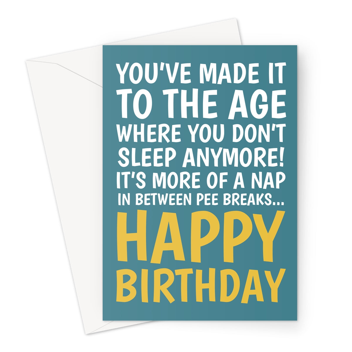 Funny teal birthday card with yellow text saying “You’ve made it to the age where you don’t sleep anymore! It’s more of a nap in between pee breaks… Happy Birthday.”