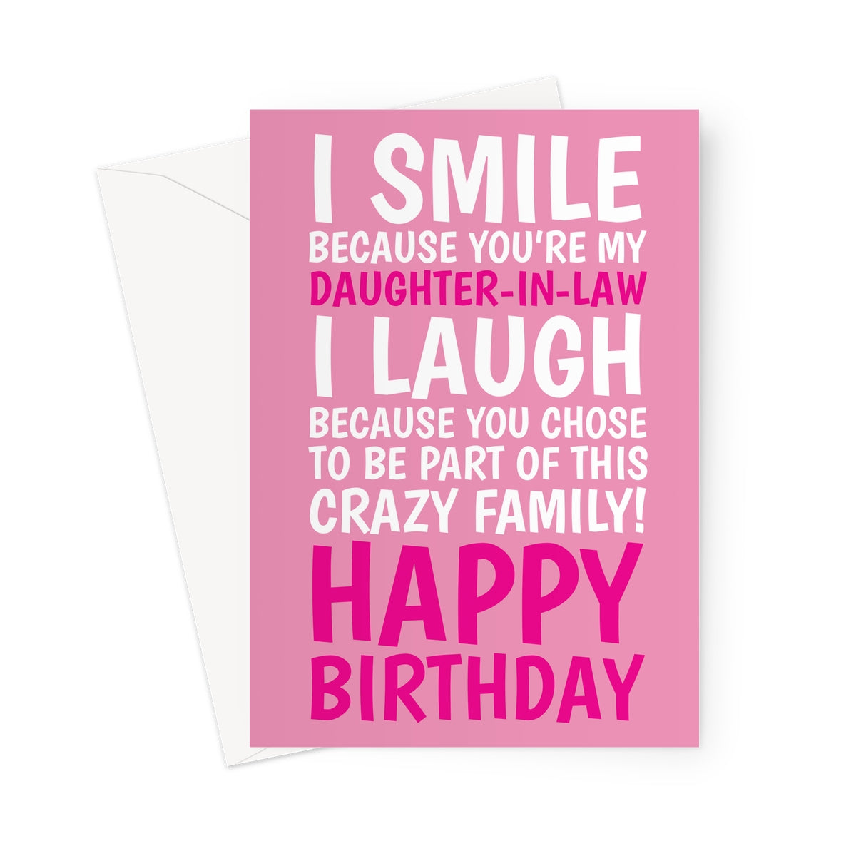 Funny pink daughter-in-law birthday card with bold white and pink text saying “I smile because you’re my daughter-in-law, I laugh because you chose to be part of this crazy family. Happy Birthday.”