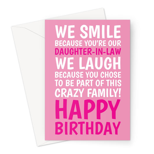 Funny pink daughter-in-law birthday card with bold white and pink text saying “We smile because you’re our daughter-in-law, we laugh because you chose to be part of this crazy family. Happy Birthday.”