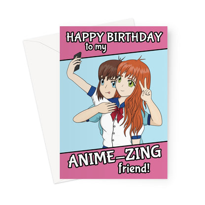 Anime birthday card with two girls taking a selfie and the text “Happy Birthday to my ANIME-ZING friend!”.