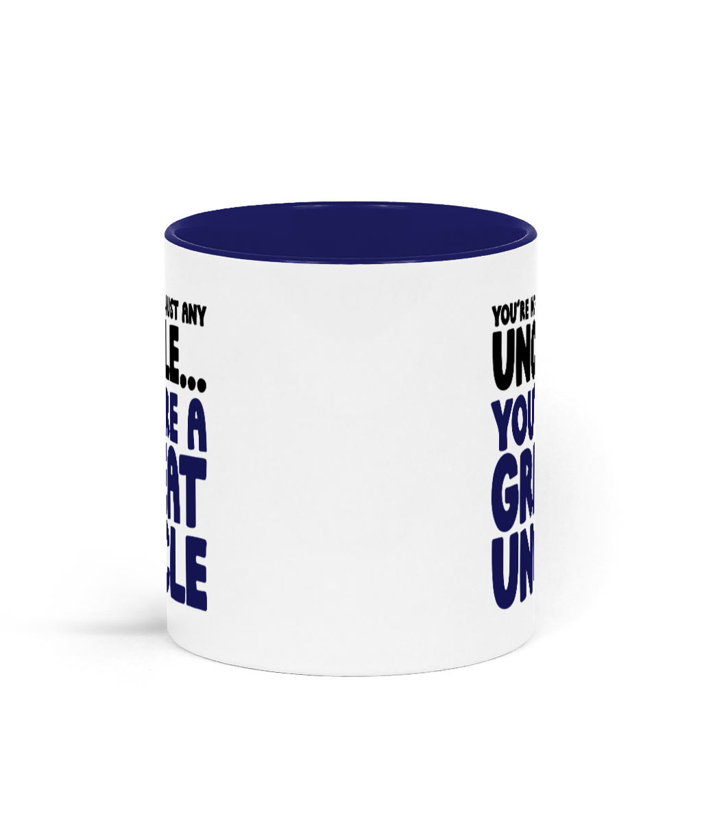 You’re Not Just Any Uncle You’re a Great Uncle Mug – Funny Great Uncle Gift