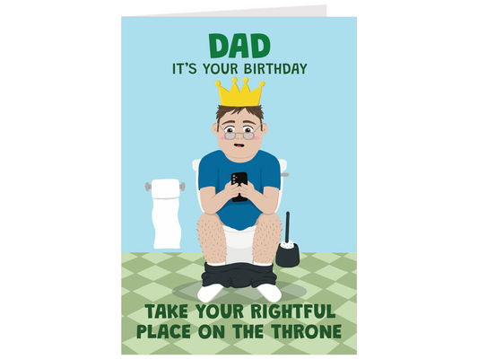 Funny Dad birthday card showing a crowned dad sitting on the toilet with rightful place on the throne joke