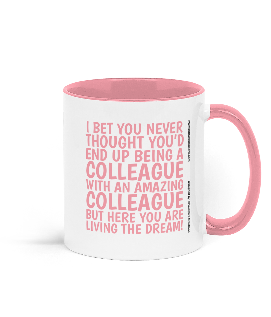 Funny colleague mug with pink text saying “I bet you never thought you’d end up being a colleague with an amazing colleague but here you are living the dream.” - Right Side