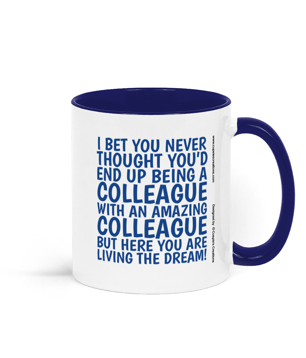 Funny colleague mug with blue text saying “I bet you never thought you’d end up being a colleague with an amazing colleague but here you are living the dream.” - Right Side