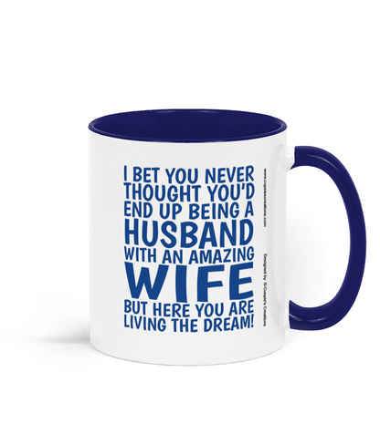 Funny husband mug from wife with blue text saying “I bet you never thought you’d end up being a husband with an amazing wife.” - Right side