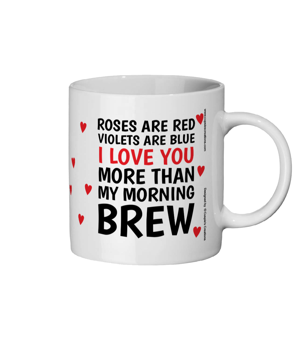 White funny roses are red love mug with text I love you more than my morning brew and red heart details - Right Side