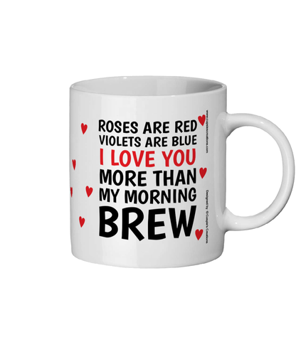 White funny roses are red love mug with text I love you more than my morning brew and red heart details - Right Side