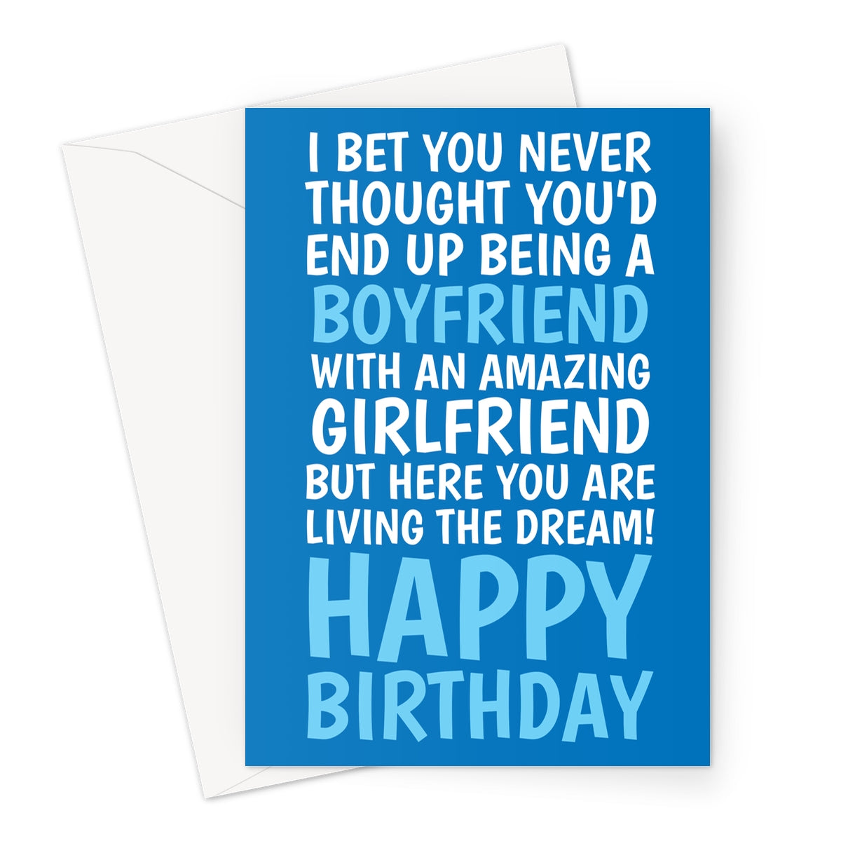 Funny blue boyfriend birthday card from girlfriend with bold white and blue text saying “I bet you never thought you’d end up being a boyfriend with an amazing girlfriend but here you are living the dream!”