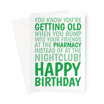 Funny green birthday card with bold text saying “You know you’re getting old when you bump into your friends at the pharmacy instead of at the nightclub! Happy Birthday.”