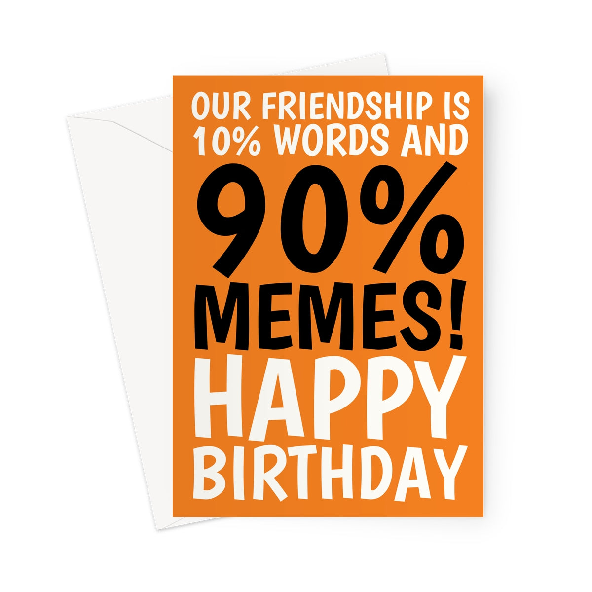 Funny orange birthday card with black and white text saying “Our friendship is 10% words and 90% memes! Happy Birthday.”