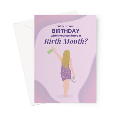 Funny birthday card with woman in purple dress holding champagne bottle and heels, text reads “Why have a birthday when you can have a birth month?”