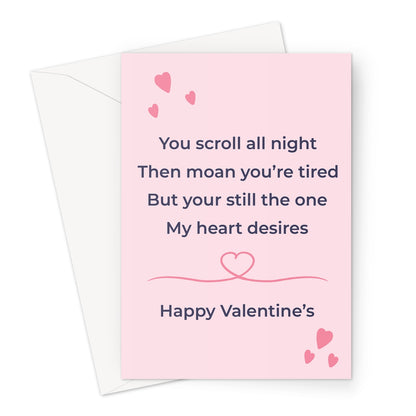 Funny Valentine’s card with pink background and hearts featuring the text you scroll all night then moan you’re tired