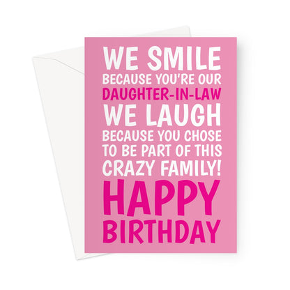 Funny pink daughter-in-law birthday card with bold white and pink text saying “We smile because you’re our daughter-in-law, we laugh because you chose to be part of this crazy family. Happy Birthday.”