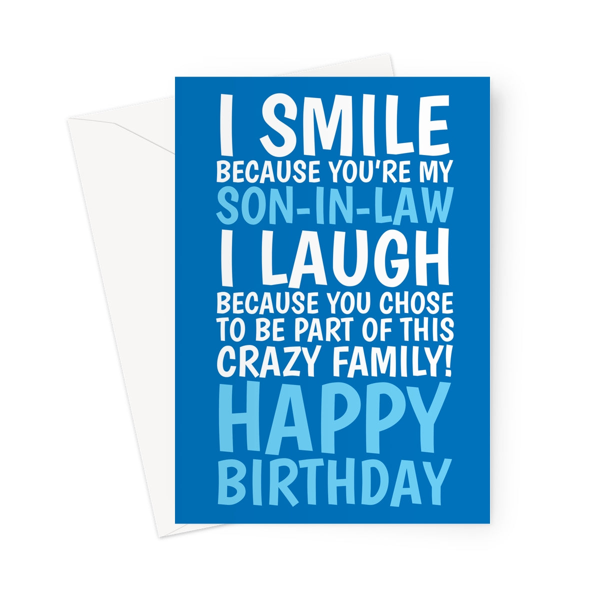 Funny blue son-in-law birthday card with bold white and blue text saying “I smile because you’re my son-in-law, I laugh because you chose to be part of this crazy family. Happy Birthday.”