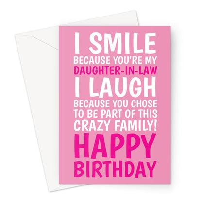 Funny pink daughter-in-law birthday card with bold white and pink text saying “I smile because you’re my daughter-in-law, I laugh because you chose to be part of this crazy family. Happy Birthday.”