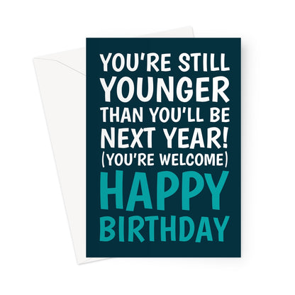 funny birthday card with still younger than next year sarcastic age joke message