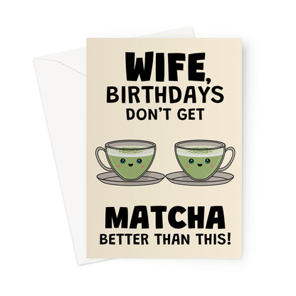 funny wife birthday card with cute matcha tea cups and matcha better than this birthday pun