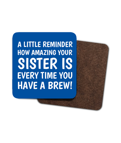 Blue coaster with the message “A little reminder how amazing your sister is every time you have a brew!” in white text.