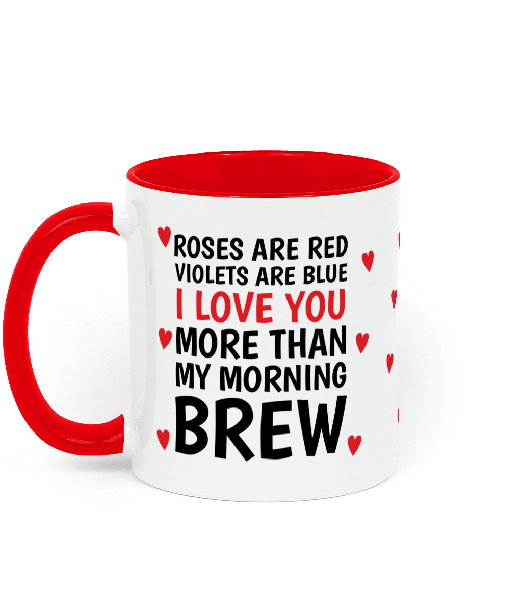 Funny roses are red love mug with red handle and text saying I love you more than my morning brew - Left Side